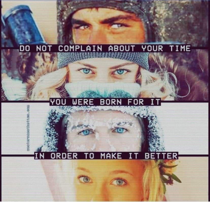 do not complain about your time - you were born for it in order to make it better image