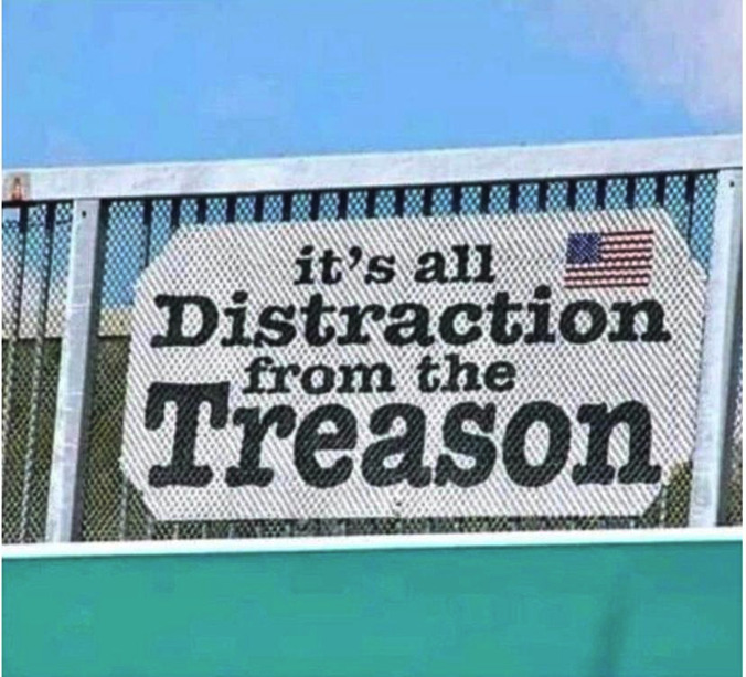 It's all a distraction from treason