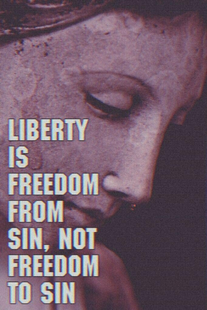 liberty is freedom from sin, not freedom to sin. 